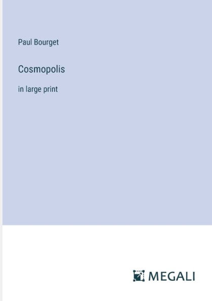 Cosmopolis: large print