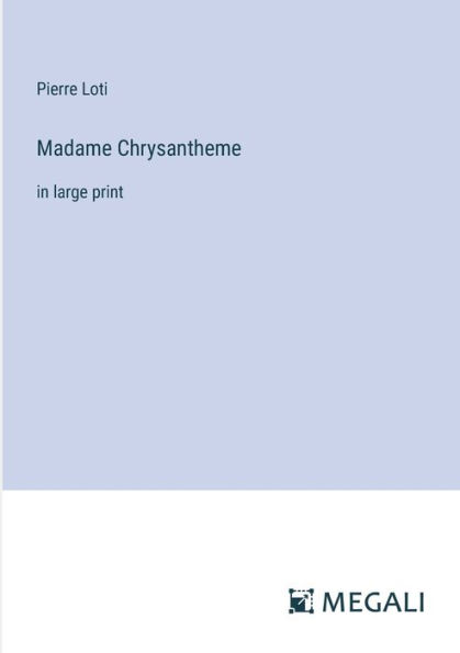 Madame Chrysantheme: large print