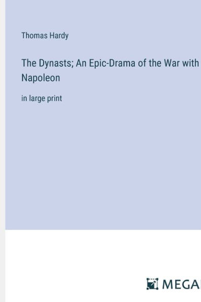 The Dynasts; An Epic-Drama of the War with Napoleon: in large print