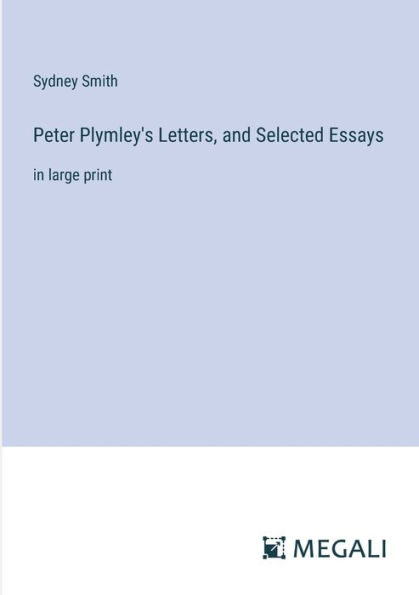 Peter Plymley's Letters, and Selected Essays: large print