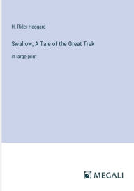 Title: Swallow; A Tale of the Great Trek: in large print, Author: H. Rider Haggard