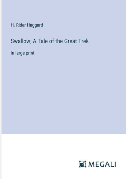 Swallow; A Tale of the Great Trek: in large print