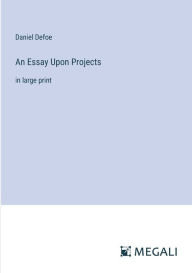 Title: An Essay Upon Projects: in large print, Author: Daniel Defoe