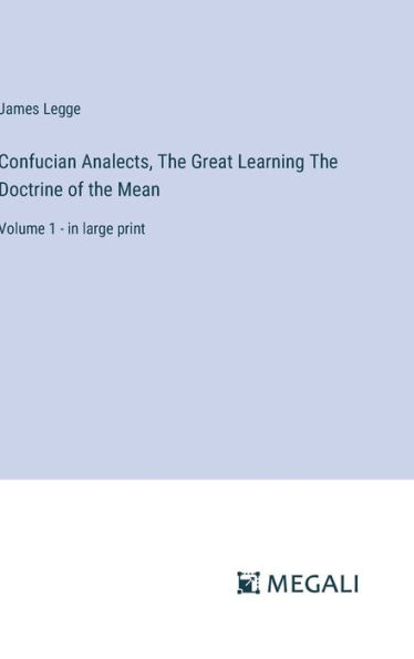 Confucian Analects, The Great Learning The Doctrine of the Mean: Volume 1 - in large print