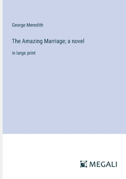 The Amazing Marriage; a novel: large print