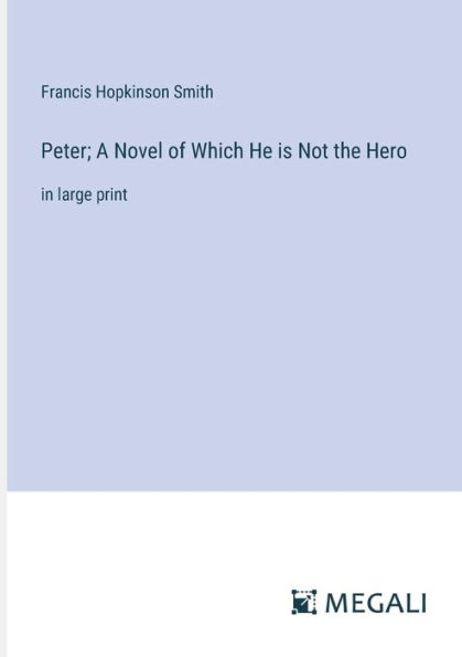 Peter; A Novel of Which He is Not the Hero: large print