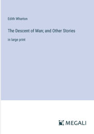 Title: The Descent of Man; and Other Stories: in large print, Author: Edith Wharton