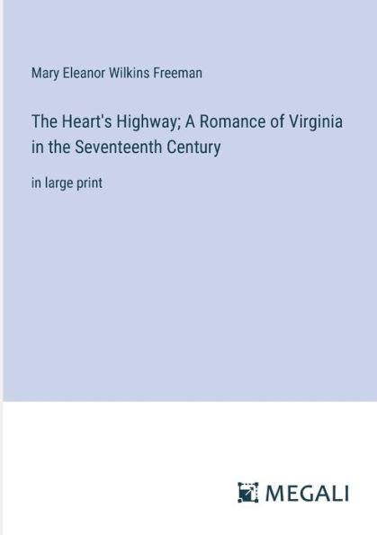 the Heart's Highway; A Romance of Virginia Seventeenth Century: large print