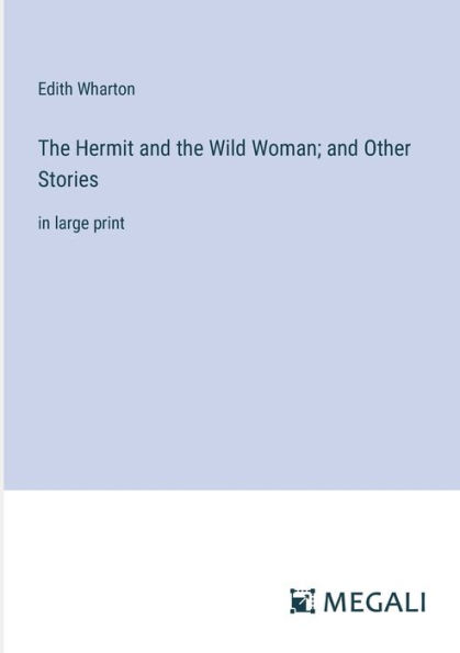 the Hermit and Wild Woman; Other Stories: large print
