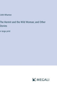 The Hermit and the Wild Woman; and Other Stories: in large print