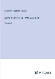 Title: Sylvia's Lovers; In Three Volumes: Volume 2, Author: Elizabeth Gaskell