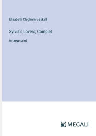 Title: Sylvia's Lovers; Complet: in large print, Author: Elizabeth Gaskell