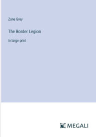 The Border Legion: in large print