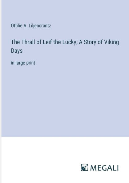 the Thrall of Leif Lucky; A Story Viking Days: large print