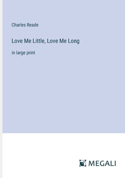 Love Me Little, Long: large print