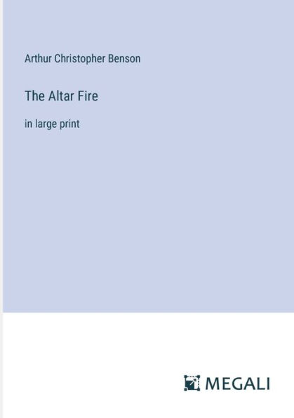 The Altar Fire: large print