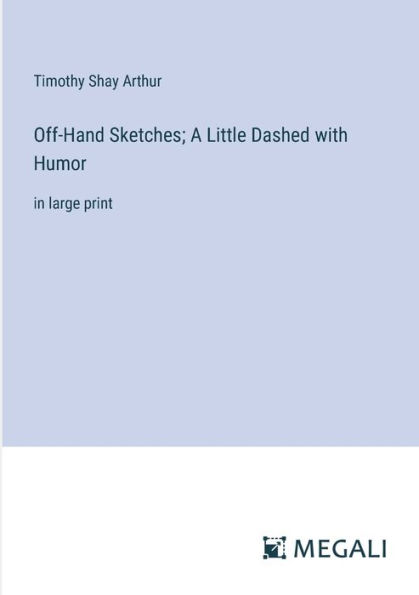 Off-Hand Sketches; A Little Dashed with Humor: in large print