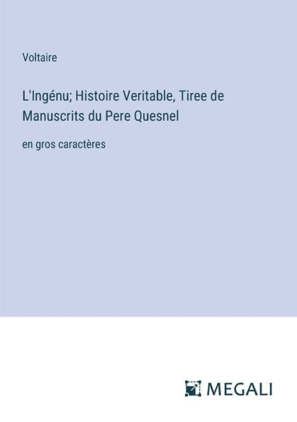 L'Ingï¿½nu; Histoire Veritable, Tiree de Manuscrits du Pere Quesnel: en gros caractï¿½res