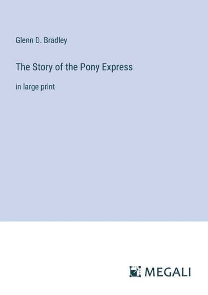 the Story of Pony Express: large print