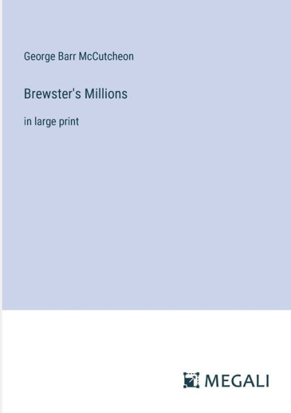 Brewster's Millions: large print