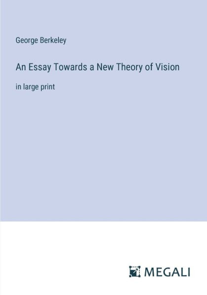 An Essay Towards a New Theory of Vision: large print