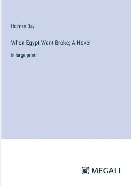 When Egypt Went Broke; A Novel: large print