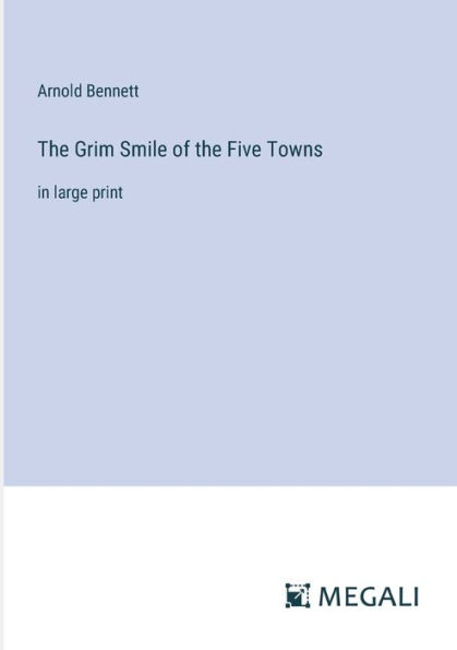 the Grim Smile of Five Towns: large print