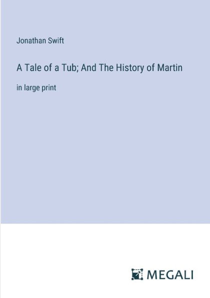 a Tale of Tub; And The History Martin: large print