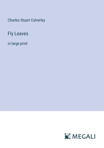 Fly Leaves: large print