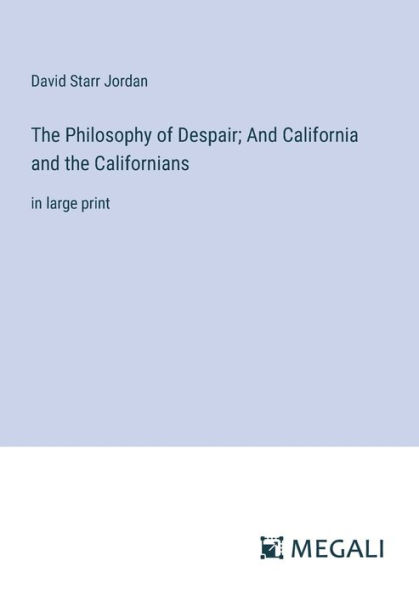 the Philosophy of Despair; and California Californians: large print