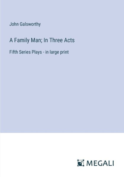 A Family Man; Three Acts: Fifth Series Plays - large print