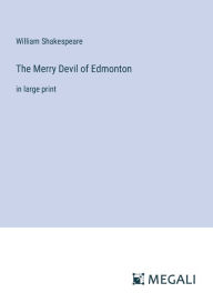 Title: The Merry Devil of Edmonton: in large print, Author: William Shakespeare