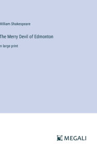Title: The Merry Devil of Edmonton: in large print, Author: William Shakespeare