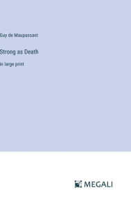 Title: Strong as Death: in large print, Author: Guy de Maupassant