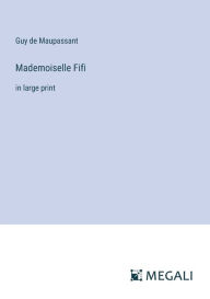 Title: Mademoiselle Fifi: in large print, Author: Guy de Maupassant