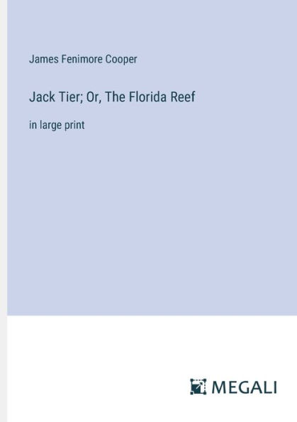Jack Tier; Or, The Florida Reef: large print