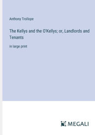 Title: The Kellys and the O'Kellys; or, Landlords and Tenants: in large print, Author: Anthony Trollope