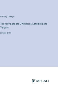 The Kellys and the O'Kellys; or, Landlords and Tenants: in large print