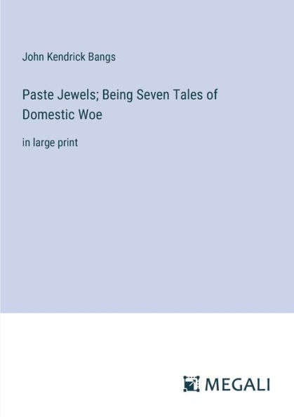 Paste Jewels; Being Seven Tales of Domestic Woe: large print