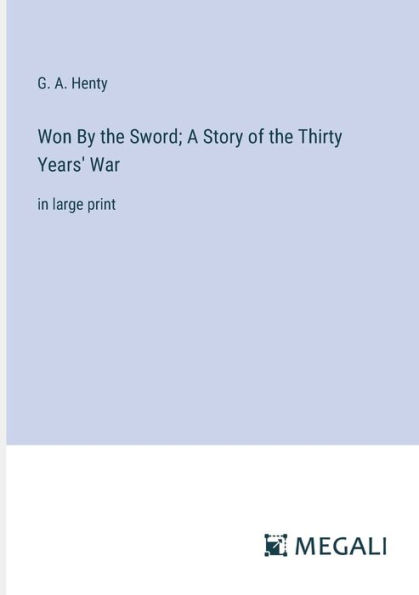Won By the Sword; A Story of Thirty Years' War: large print