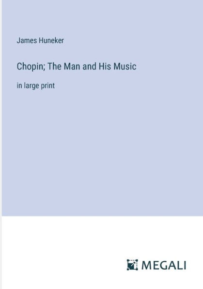 Chopin; The Man and His Music: large print