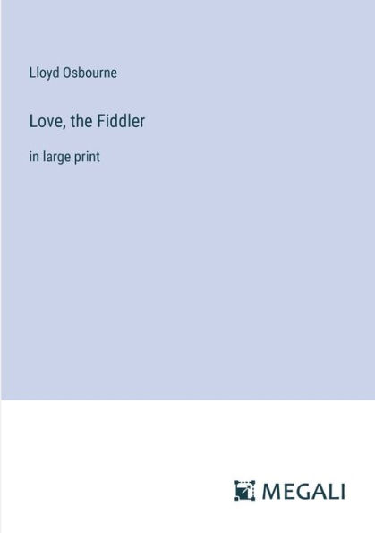 Love, the Fiddler: large print