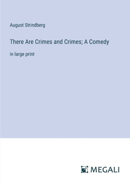 There Are Crimes and Crimes; A Comedy: large print