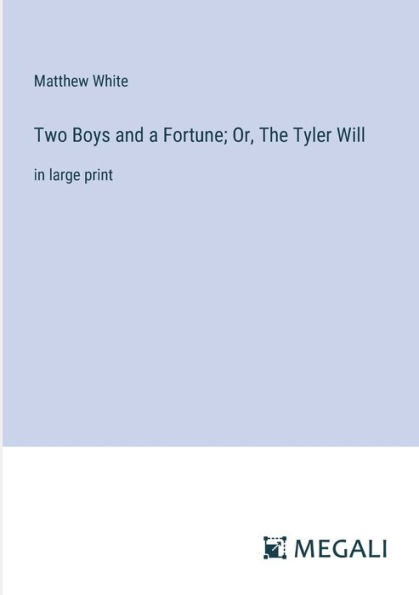 Two Boys and a Fortune; Or, The Tyler Will: large print