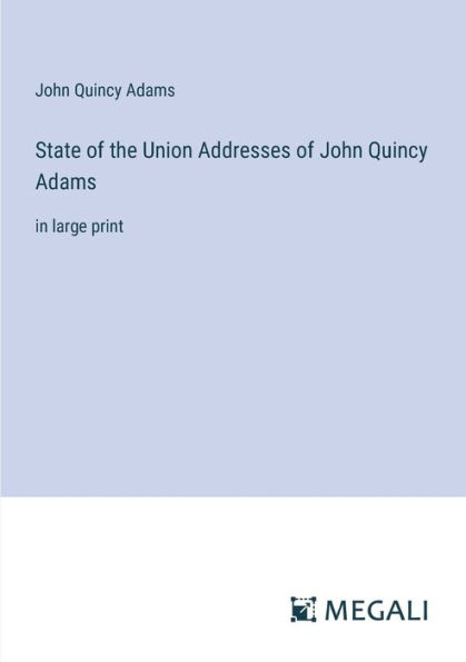 State of the Union Addresses John Quincy Adams: large print