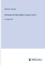 Title: He Knew He Was Right; A novel, Part 2: in large print, Author: Anthony Trollope