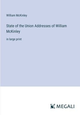 State of the Union Addresses William McKinley: large print