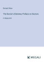 The Doctor's Dilemma; Preface on Doctors: in large print