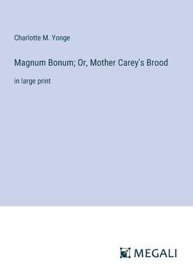 Magnum Bonum; Or, Mother Carey's Brood: in large print