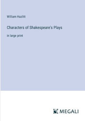 Characters of Shakespeare's Plays: in large print